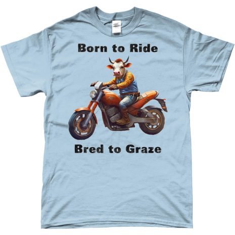 Born to Ride, Bred to Graze Born to Ride, Bred to Graze Light Blue T-Shirt